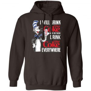 I Will Drink Diet Coke Here Or There And Everywhere T-Shirts, Hoodies, Sweatshirt 20