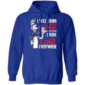 I Will Drink Diet Coke Here Or There And Everywhere T-Shirts, Hoodies, Sweatshirt 21