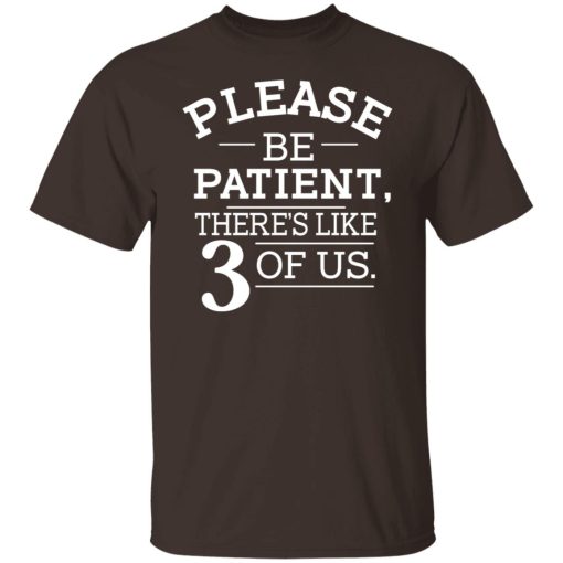 Please Be Patient There's Like 3 Of Us T-Shirts, Hoodies, Sweatshirt - Image 2