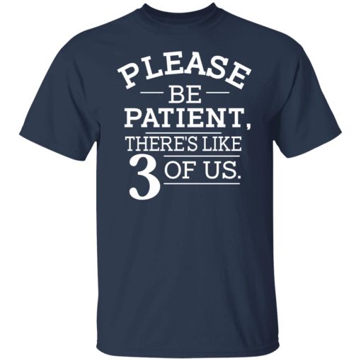 Please Be Patient There's Like 3 Of Us T-Shirts, Hoodies, Sweatshirt - Image 3