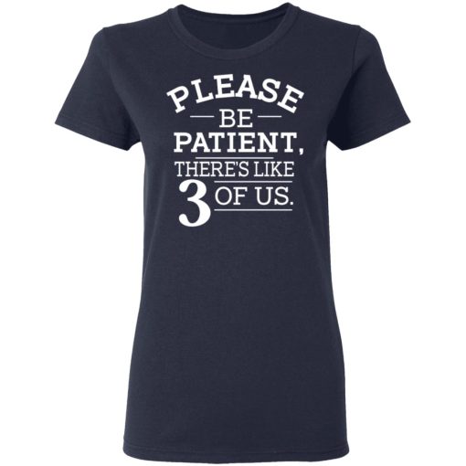 Please Be Patient There's Like 3 Of Us T-Shirts, Hoodies, Sweatshirt - Image 6