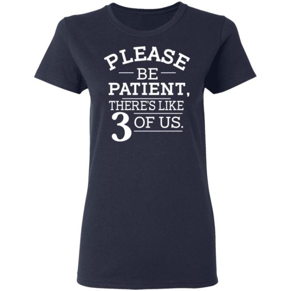 Please Be Patient There's Like 3 Of Us T-Shirts, Hoodies, Sweatshirt 6