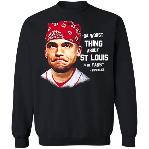 Da Worst Thing About St Louis Is Da Fans Prison Joe T-Shirts, Hoodies, Sweatshirt Apparel 13