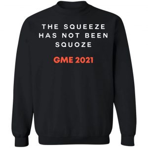 The Squeeze Has Not Been Squoze GME 2021 T-Shirts, Hoodies, Sweatshirt 22
