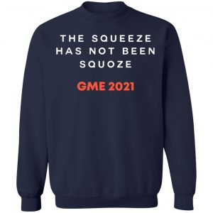 The Squeeze Has Not Been Squoze GME 2021 T-Shirts, Hoodies, Sweatshirt 23