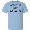Woke Up Gay Again T-Shirts, Hoodies, Sweatshirt LGBT