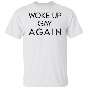 Woke Up Gay Again T-Shirts, Hoodies, Sweatshirt LGBT 2