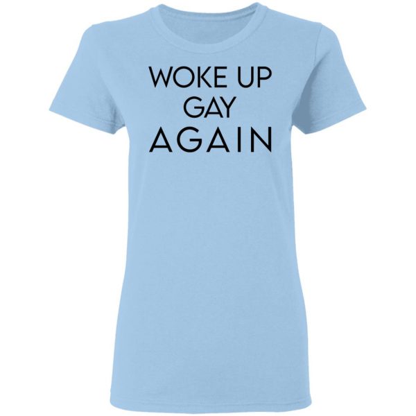 Woke Up Gay Again T-Shirts, Hoodies, Sweatshirt 4