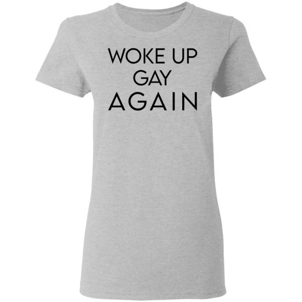 Woke Up Gay Again T-Shirts, Hoodies, Sweatshirt 6