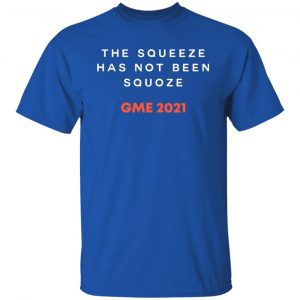 The Squeeze Has Not Been Squoze GME 2021 T-Shirts, Hoodies, Sweatshirt 15