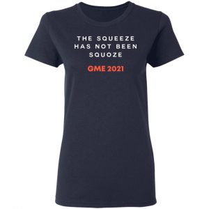 The Squeeze Has Not Been Squoze GME 2021 T-Shirts, Hoodies, Sweatshirt 17