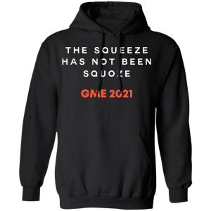 The Squeeze Has Not Been Squoze GME 2021 T-Shirts, Hoodies, Sweatshirt 18