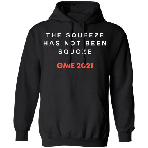 The Squeeze Has Not Been Squoze GME 2021 T-Shirts, Hoodies, Sweatshirt 7