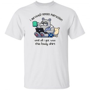 I Survived Remote Instruction And All I Got Was This Lousy Shirt T-Shirts, Hoodies, Sweatshirt Collection 2