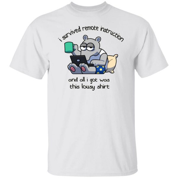 I Survived Remote Instruction And All I Got Was This Lousy Shirt T-Shirts, Hoodies, Sweatshirt 2