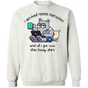 I Survived Remote Instruction And All I Got Was This Lousy Shirt T-Shirts, Hoodies, Sweatshirt 22