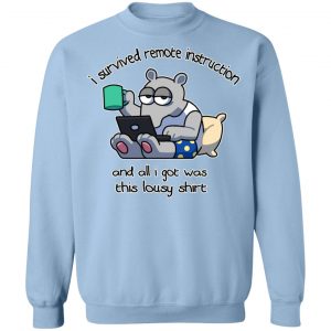 I Survived Remote Instruction And All I Got Was This Lousy Shirt T-Shirts, Hoodies, Sweatshirt 23