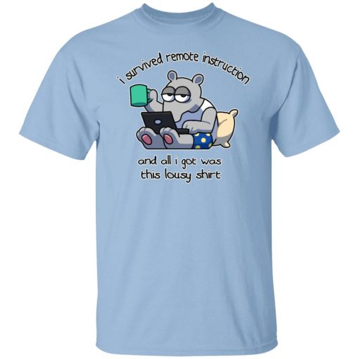 I Survived Remote Instruction And All I Got Was This Lousy Shirt T-Shirts, Hoodies, Sweatshirt 1