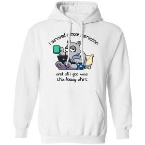 I Survived Remote Instruction And All I Got Was This Lousy Shirt T-Shirts, Hoodies, Sweatshirt 19