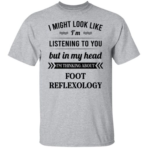 I Might Look Like I'm Listening To You Foot Reflexology T-Shirts, Hoodies, Sweatshirt 3