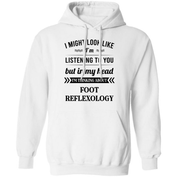 I Might Look Like I'm Listening To You Foot Reflexology T-Shirts, Hoodies, Sweatshirt 8