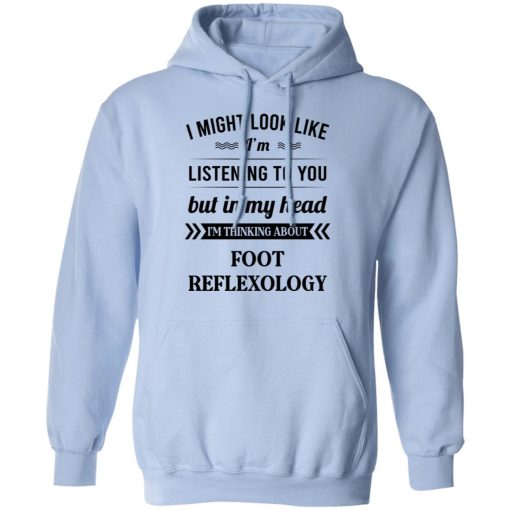 I Might Look Like I'm Listening To You Foot Reflexology T-Shirts, Hoodies, Sweatshirt 9