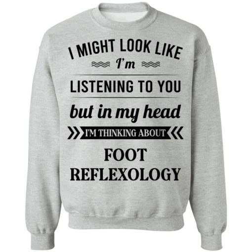 I Might Look Like I'm Listening To You Foot Reflexology T-Shirts, Hoodies, Sweatshirt 10