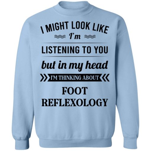 I Might Look Like I'm Listening To You Foot Reflexology T-Shirts, Hoodies, Sweatshirt 12