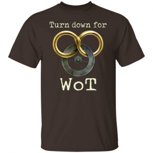 Wheel Of Time Turn Down For Wot T-Shirts, Hoodies, Sweatshirt Collection 2