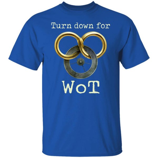 Wheel Of Time Turn Down For Wot T-Shirts, Hoodies, Sweatshirt 4