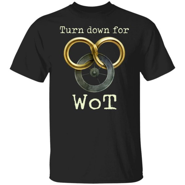 Wheel Of Time Turn Down For Wot T-Shirts, Hoodies, Sweatshirt 1