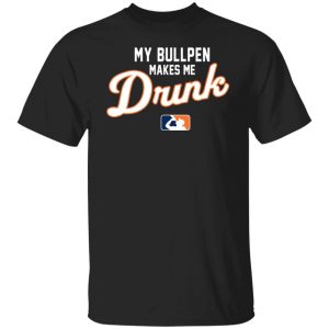 My Bullpen Makes Me Drunk T-Shirts, Hoodies, Sweatshirt Collection