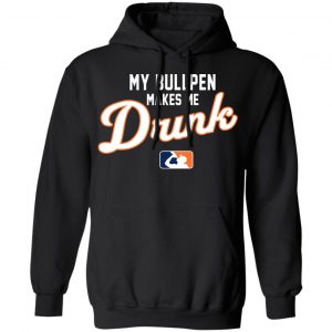 My Bullpen Makes Me Drunk T-Shirts, Hoodies, Sweatshirt 18