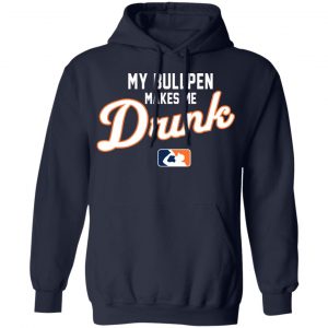 My Bullpen Makes Me Drunk T-Shirts, Hoodies, Sweatshirt 19