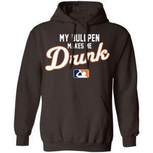 My Bullpen Makes Me Drunk T-Shirts, Hoodies, Sweatshirt 20