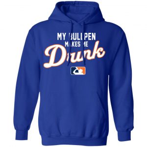 My Bullpen Makes Me Drunk T-Shirts, Hoodies, Sweatshirt 21