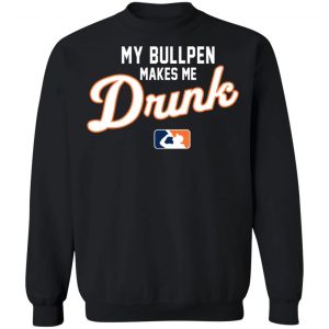 My Bullpen Makes Me Drunk T-Shirts, Hoodies, Sweatshirt 22