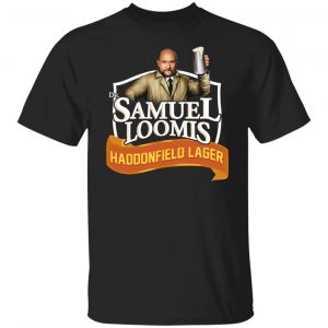 Dr Samuel Loomis Haddonfield Lager T-Shirts, Hoodies, Sweatshirt Collection
