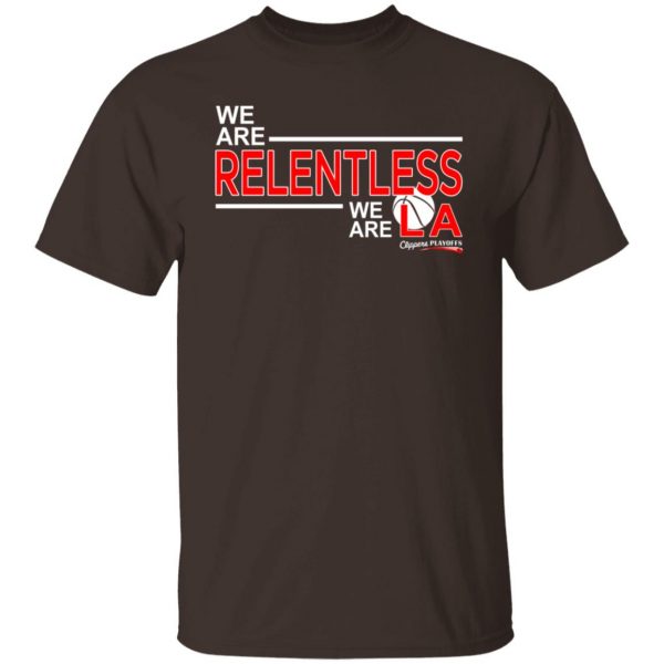 We Are Relentless We Are LA Los Angeles Clippers T-Shirts, Hoodies, Sweatshirt 2
