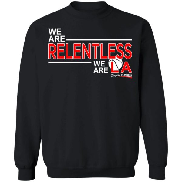 We Are Relentless We Are LA Los Angeles Clippers T-Shirts, Hoodies, Sweatshirt 11