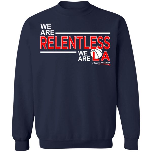 We Are Relentless We Are LA Los Angeles Clippers T-Shirts, Hoodies, Sweatshirt 12