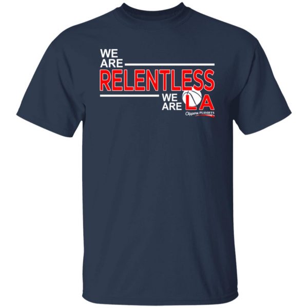 We Are Relentless We Are LA Los Angeles Clippers T-Shirts, Hoodies, Sweatshirt 3