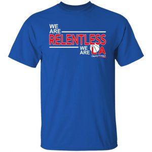 We Are Relentless We Are LA Los Angeles Clippers T-Shirts, Hoodies, Sweatshirt 15