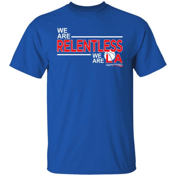 We Are Relentless We Are LA Los Angeles Clippers T-Shirts, Hoodies, Sweatshirt 4