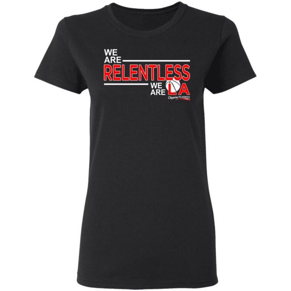 We Are Relentless We Are LA Los Angeles Clippers T-Shirts, Hoodies, Sweatshirt 5