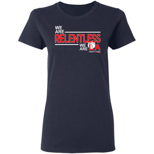 We Are Relentless We Are LA Los Angeles Clippers T-Shirts, Hoodies, Sweatshirt 6