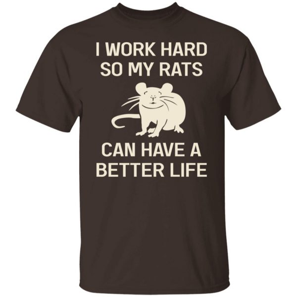 I Work Hard So My Rats Can Have A Better Life Rat Lovers T-Shirts, Hoodies, Sweatshirt 2
