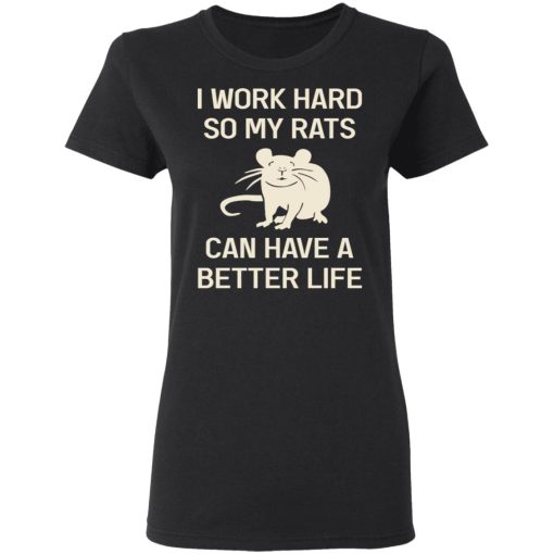 I Work Hard So My Rats Can Have A Better Life Rat Lovers T-Shirts, Hoodies, Sweatshirt - Image 3