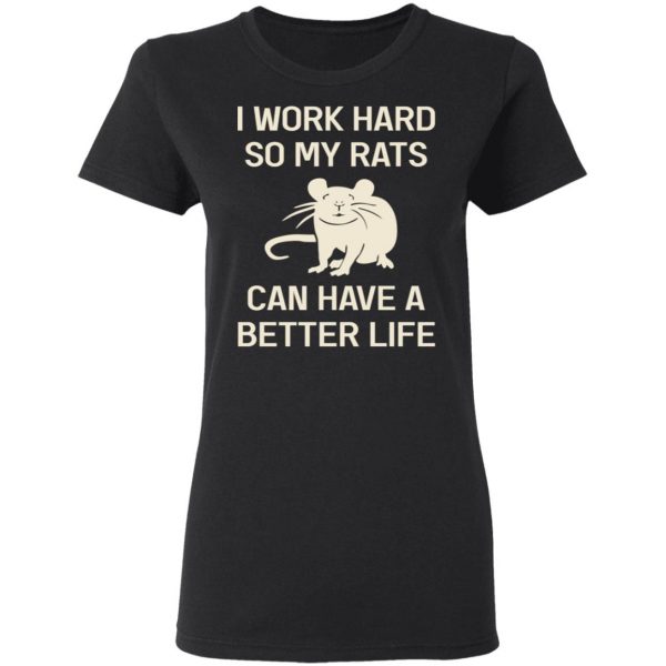 I Work Hard So My Rats Can Have A Better Life Rat Lovers T-Shirts, Hoodies, Sweatshirt 3