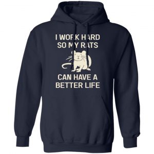 I Work Hard So My Rats Can Have A Better Life Rat Lovers T-Shirts, Hoodies, Sweatshirt 7